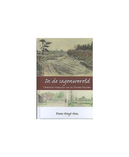 In de sagenwereld. oeroude verhalen van de Noord-Veluwe, Kragt, Frans, Hardcover