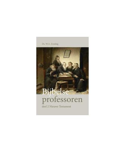 Bijbelse professoren. deel 2 Nieuwe Testament, Zondag, Ds. W.A., Paperback