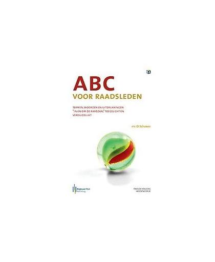 ABC voor Raadsleden. termen, woorden en uitdrukkingen 'in en om de raadzaal' toegelicht en verduidelijkt, Schuwer, Olaf, Paperback