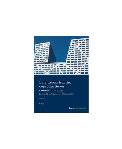 Beleidsconstructie, coproductie en communicatie. zes beproefde methodieken van beleidsontwikkeling, Geul, Arend, Paperback