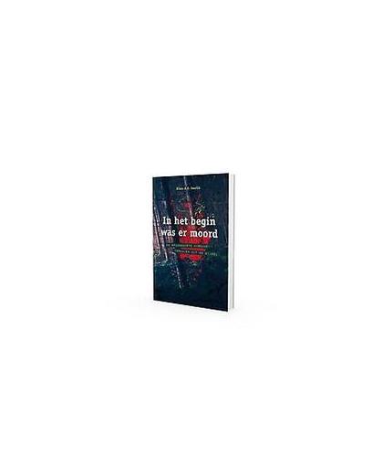 In het begin was er moord. de spannendste misdaadverhalen uit de Bijbel, Smelik, Klaas A.D., Paperback