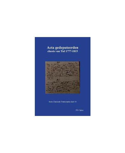 Acta gedeputeerden classis van Tiel 1777-1815. Spies, P.D., Paperback