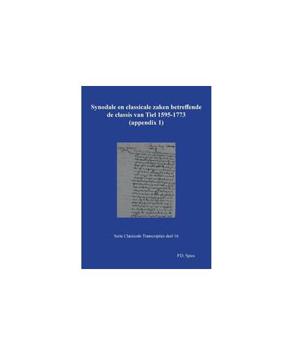 Synodale en classicale zaken betreffende de classis van Tiel 1595-1773. Spies, P.D., Paperback