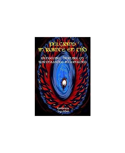 Pelgrims in ruimte en tijd. menselijke, dierlijke en buitenaardse incarnaties, Kaulâcârya Yoga Muni, Hardcover