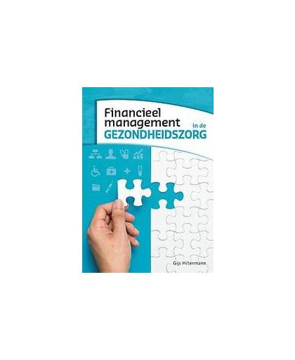 Financieel management in de gezondheidszorg. Hiltermann, Gijs, Paperback