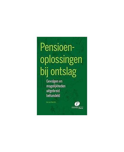 Pensioenoplossingen bij ontslag. Gevolgen en mogelijkheden uitgebreid behandeld, Plate, Dirk-Jan, Paperback