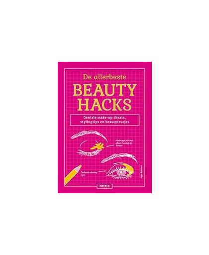 De allerbeste beautyhacks. geniale make-up cheats, stylingtips en beautytrucjes, Robertson, Aggie, Paperback