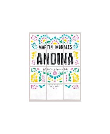 Andina. het hart van de Peruaanse keuken. Recepten en verhalen uit de Andes, Morales, Martin, Hardcover