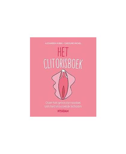 Het clitorisboek. over het grootste raadsel van het vrouwelijk lichaam, Michel, Caroline, Paperback