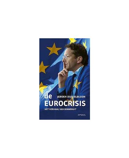 De Eurocrisis. het verhaal van binnenuit, Jeroen Dijsselbloem, Paperback