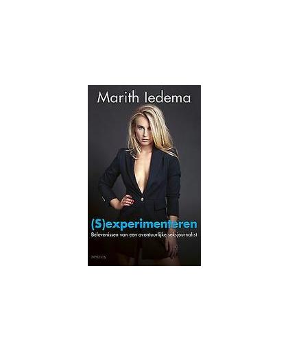 (S)experimenteren. belevenissen van een avontuurlijke seksjournalist, Marith Iedema, Paperback