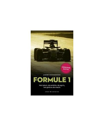 Formule 1. het talent, de ambitie, de ego's, het geld en de macht, Hoogeboom, André, Paperback