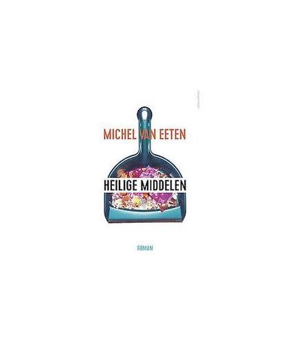 Heilige middelen. roman, Van Eeten, Michel, Paperback
