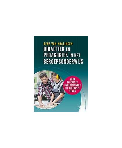 Didactiek en pedagogiek in het beroepsonderwijs. voor onderwijsondersteuners uit onderwijsteams, Van Kralingen, René, Paperback
