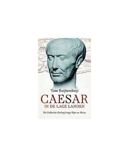 Caesar in de Lage Landen. de Gallische oorlog langs Rijn en Maas, Tom Buijtendorp, Paperback