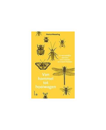 Van hommel tot hooiwagen. 27 vermakelijke verhalen over insecten en andere beestjes, Wesseling, Monica, Paperback