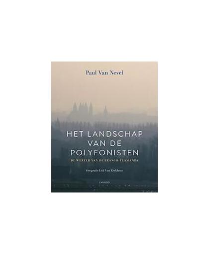 Het landschap van de polyfonisten. de wereld van de Franco-Flamands, Van Nevel, Paul, Hardcover