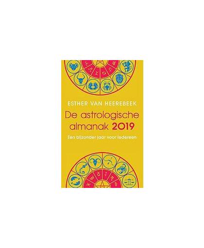 De astrologische almanak 2019. een bijzonder jaar voor iedereen, Van Heerebeek, Esther, Paperback