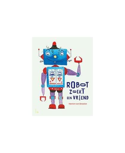 Robot zoekt een vriend. Van Straaten, Harmen, Hardcover