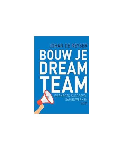 Bouw je dreamteam. anders kijken naar succesvol samenwerken, Johan De Keyser, Paperback