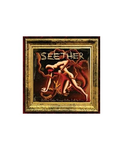 HOLDING ONTO STRINGS.. .. BETTER LEFT TO FRAY. SEETHER, CD