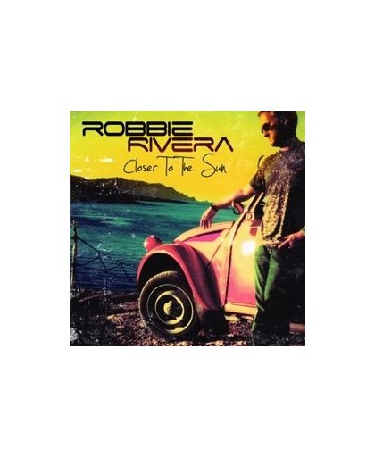 CLOSER TO THE SUN. Audio CD, ROBBIE RIVERA, CD