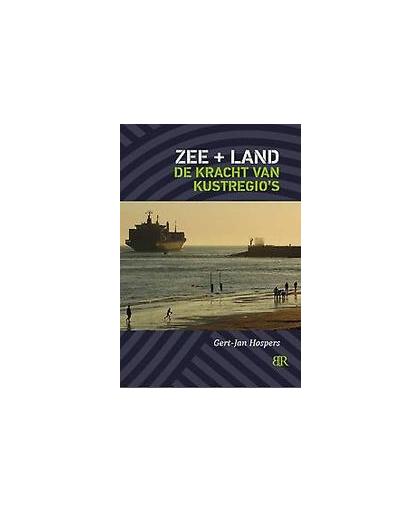 Zee en land. de kracht van kustregio's, Hospers, Gert-Jan, Paperback