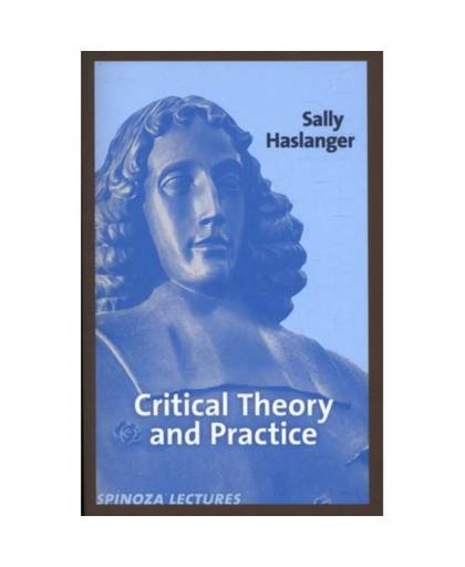 Critical theory and practice - Spinoza lectures
