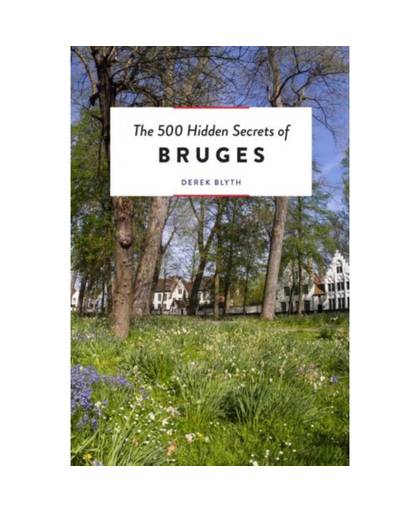 The 500 Hidden Secrets of Bruges - The 500 Hidden