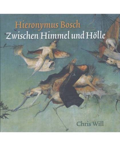 Hieronymus Bosch. Zwischen Himmel und Hölle