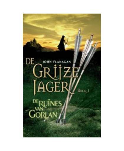 De grijze jager: De ruïnes van Gorlan 1 - J. Flanagan