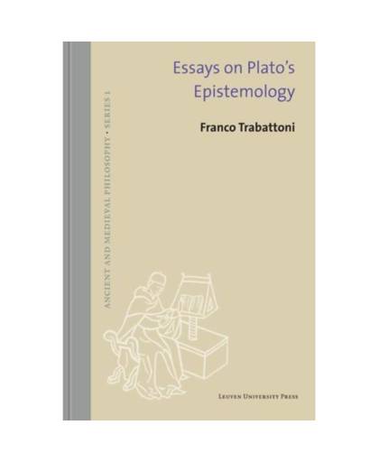 Essays on Plato's epistemology - Ancient and