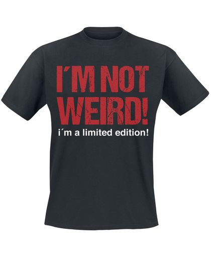 I´m Not Weird! I´m A Limited Edition! T-shirt zwart