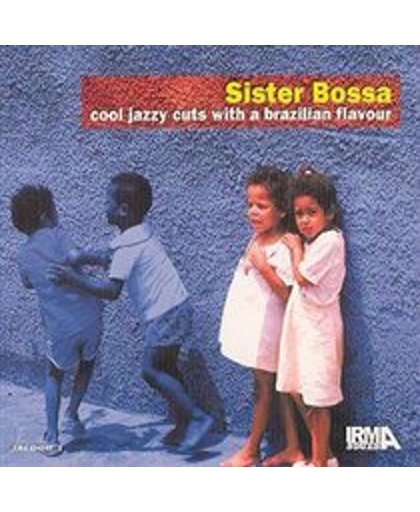 Sister Bossa - Cool Jazzy Cuts With A Brazilian Flavour