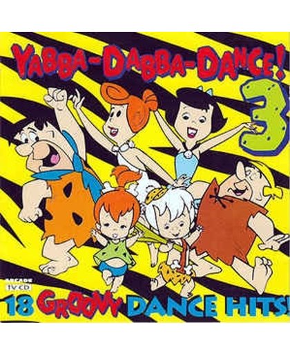Yabba-dabba-dance 3 - 18 groovy dance hits!
