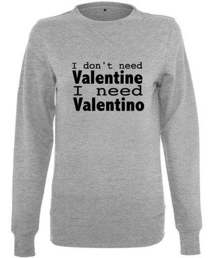 Damessweater 'I don't need Valentine I need Valentino' Maat S