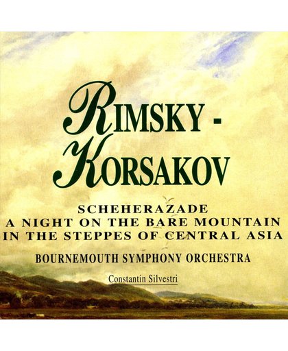 Rimsky-Korsakov: Scheherazade; A Night on the Bare Mountain; In the Steppes of Central Asia