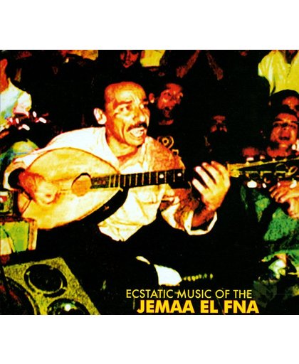 Ecstatic Music Of The Jemaa El Fna