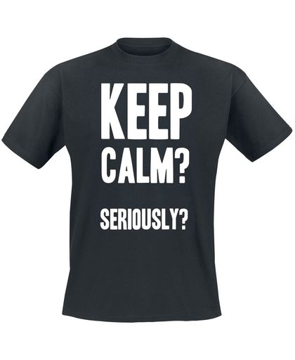 Keep Calm? Seriously? T-shirt zwart