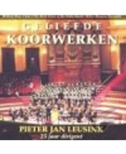 Geliefde Koorwerken / Pieter Jan Leusink 25 jaar dirigent