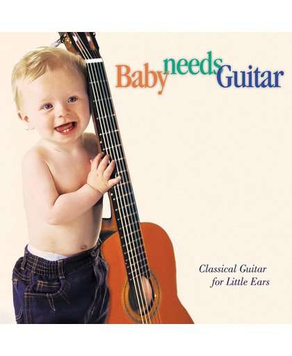 Baby Needs Guitar - Classical Guitar for Little Ears