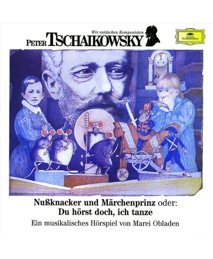 Wir entdecken Komponisten: Peter Tschaikowsky - NuBknacker und Marchenprinz