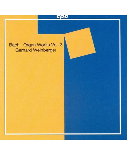 Bach: Organ Works Vol 3 / Gerhard Weinberger