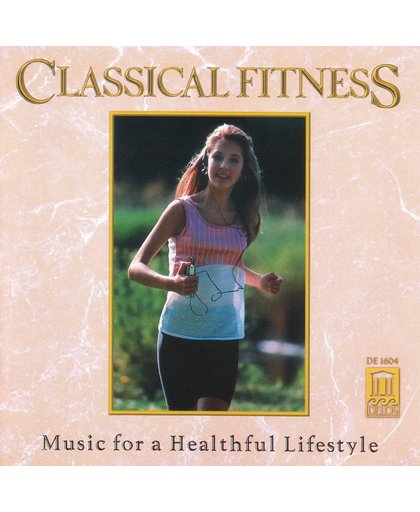 Classical Fitness - Music for a Healthful Lifestyle