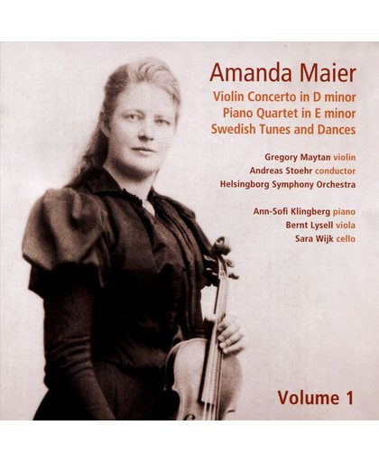 Amanda Maier, Vol. 1: Violin Concerto in D minor; Piano Quartet in E minor; Swedish Tunes and Dances