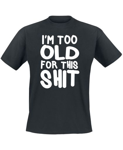 I´m Too Old For This Shit T-shirt zwart