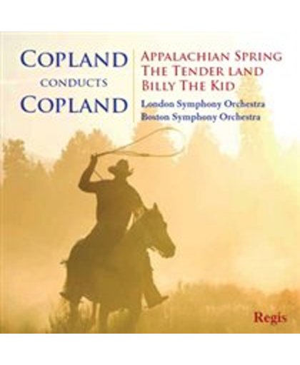 Copland Conducts Copland: Appalachian Spring, The Tender Land, Billy the Kid