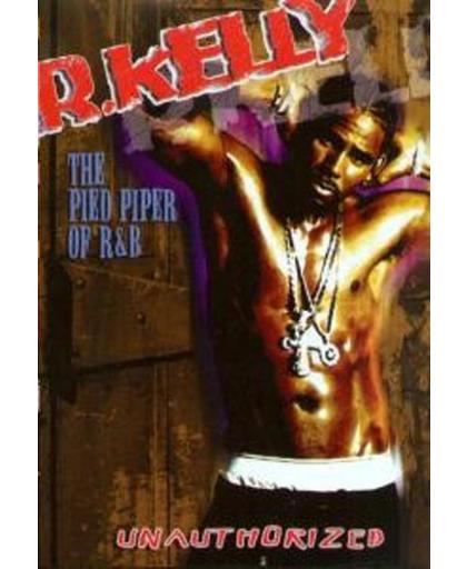 R Kelly - Pied Piper Of R&B Unauthorized