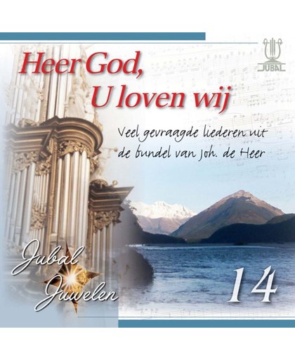 Heer God, U loven wij (Veel gevraagde liederen uit de bundel van joh. De Heer) - Jubal Juwelen 14