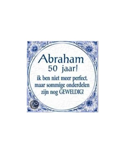 Benza - Delfts Blauwe Spreukentegel - Abraham 50 jaar! Ik ben niet meer perfect, maar sommige �